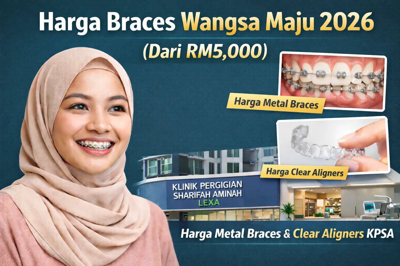 Harga braces Wangsa Maju 2026 dari RM5,000 di Klinik Pergigian Sharifah Aminah LEXA menawarkan metal braces dan clear aligners.