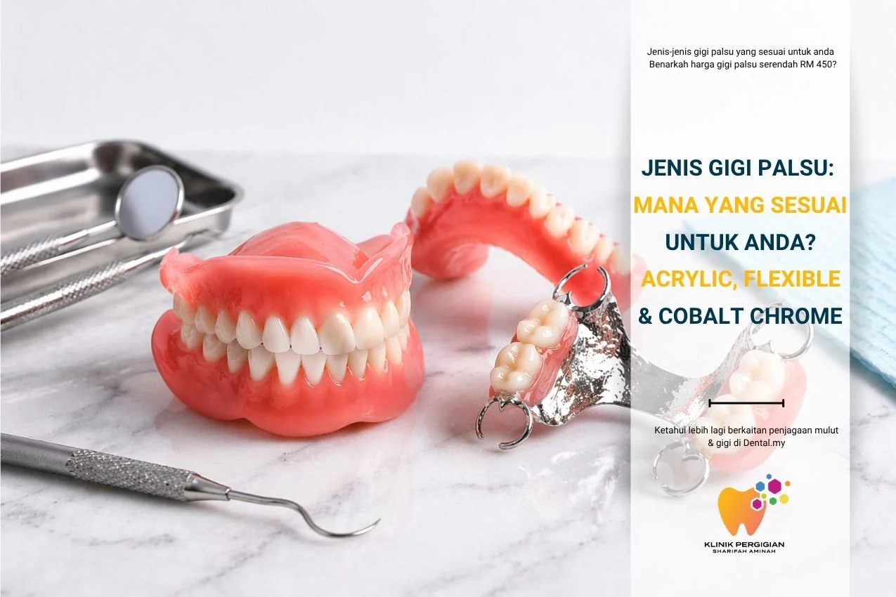 Jenis Gigi Palsu: Mana Sesuai Untuk Anda? Acrylic, Flexible & Cobalt Chrome