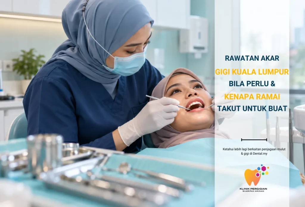 Rawatan Akar Gigi Kuala Lumpur — Bila Perlu & Kenapa Orang Takut Buat